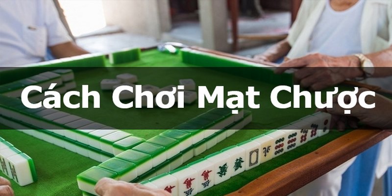 Cách Chơi Mạt Chược - Bí Quyết Đánh Nhanh Thắng Nhanh