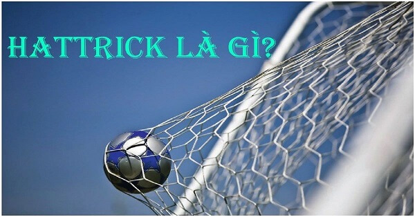 Hat-trick là gì? Những cầu thủ lập hat-trick trong bóng đá