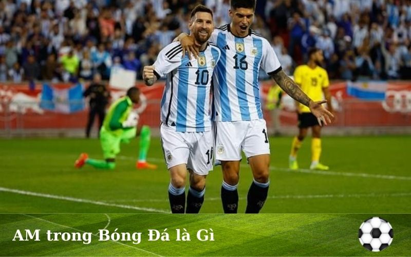 AM trong bóng đá là gì: Hiểu sâu sắc về tiền vệ tấn công